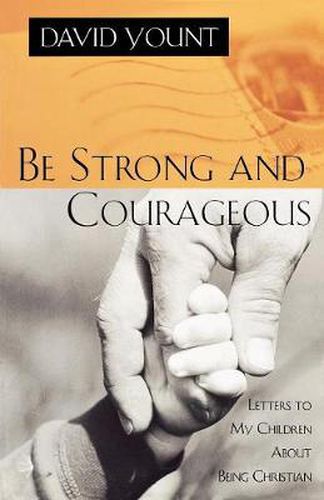 Cover image for Be Strong and Courageous: Letters to My Children About Being Christian