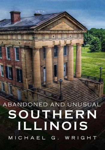 Cover image for Abandoned and Unusual Southern Illinois