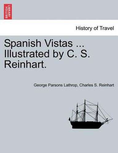 Spanish Vistas ... Illustrated by C. S. Reinhart.