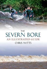 Cover image for The Severn Bore: An Illustrated Guide