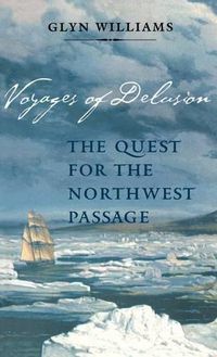 Cover image for Voyages of Delusion: The Quest for the Northwest Passage