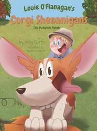 Cover image for Louie O'Flanagan's Corgi Shenanigans: The Pumpkin Patch: The Pumpkin Patch