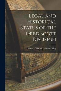Cover image for Legal and Historical Status of the Dred Scott Decision