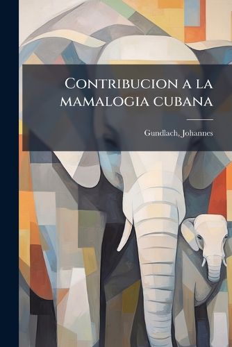 Cover image for Contribucion a la Mamalogia Cubana