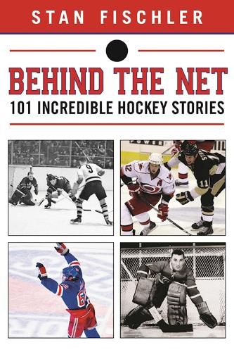 Cover image for Behind the Net: 106 Incredible Hockey Stories
