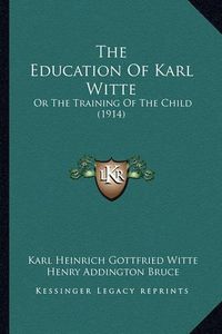 Cover image for The Education of Karl Witte: Or the Training of the Child (1914)