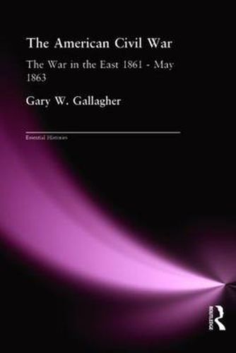 The American Civil War: The War in the East 1861 - May 1863