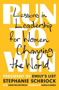 Cover image for Run To Win: Lessons in Leadership for Women Changing the World