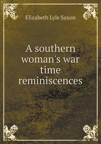 A southern woman's war time reminiscences