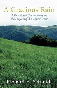 Cover image for A Gracious Rain: A Devotional Comentary on the Prayers of the Church Year