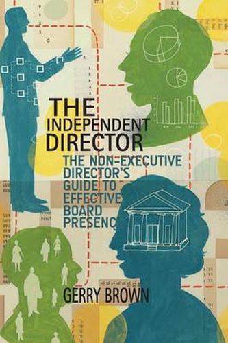 Cover image for The Independent Director: The Non-Executive Director's Guide to Effective Board Presence