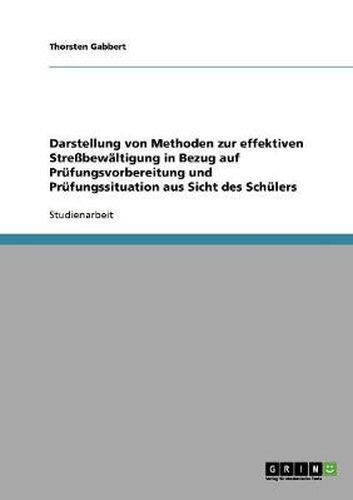 Cover image for Darstellung von Methoden zur effektiven Stressbewaltigung in Bezug auf Prufungsvorbereitung und Prufungssituation aus Sicht des Schulers