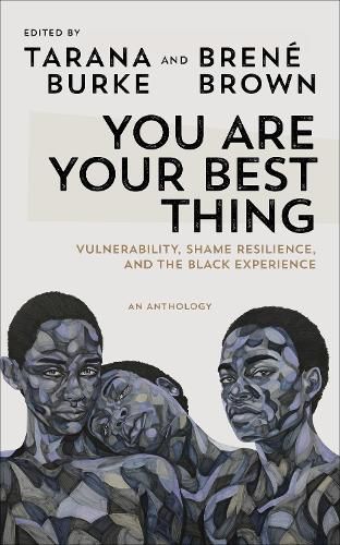 You Are Your Best Thing: Vulnerability, Shame Resilience and the Black Experience: An anthology