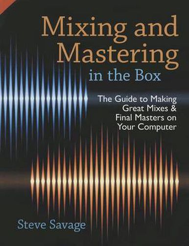 Cover image for Mixing and Mastering in the Box: The Guide to Making Great Mixes and Final Masters on Your Computer