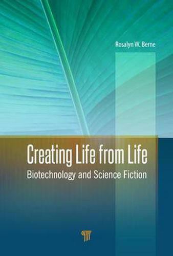 Cover image for Creating Life from Life: Biotechnology and Science Fiction
