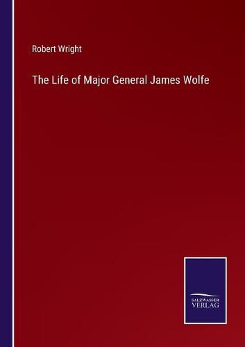 The Life of Major General James Wolfe