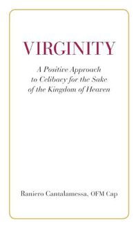 Cover image for Virginity. A Positive Approach to Celibacy for the Sake of the Kingdom of Heaven