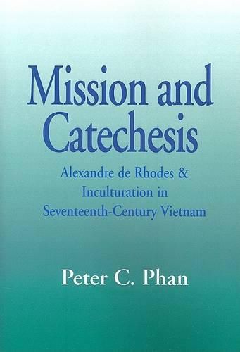 Cover image for Mission and Catechesis: Alexander De Rhodes and Inculturation in Seventeenth-century Vietnam