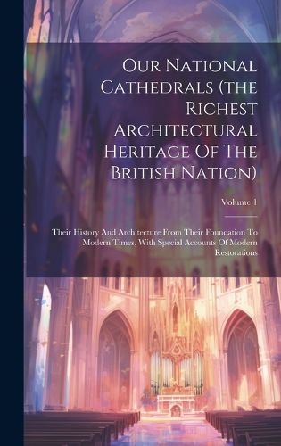 Cover image for Our National Cathedrals (the Richest Architectural Heritage Of The British Nation)