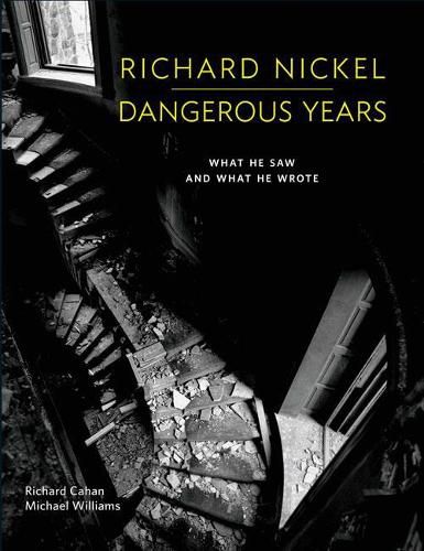 Cover image for Richard Nickel Dangerous Years: What He Saw and What He Wrote