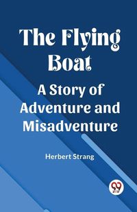 Cover image for The Flying BoatA Story of Adventure and Misadventure (Edition2023)