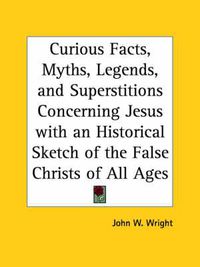 Cover image for Curious Facts, Myths, Legends and Superstitions Concerning Jesus