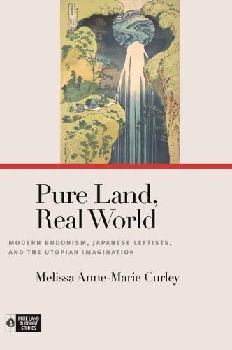 Pure Land, Real World: Modern Buddhism, Japanese Leftists, and the Utopian Imagination