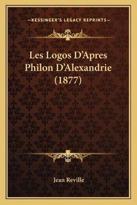 Cover image for Les Logos D'Apres Philon D'Alexandrie (1877)