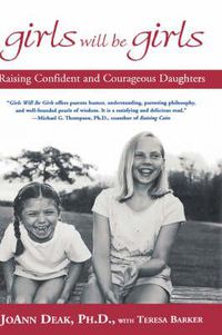 Cover image for Girls Will be Girls: Raising Confident and Courageous Daughters