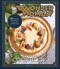 Cover image for Wonder Woman: The Official Cookbook: 55 Recipes inspired by DC's' Iconic Super Heroine