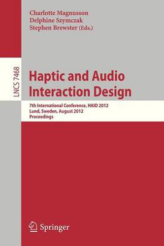 Cover image for Haptic and Audio Interaction Design: 7th International Conference, HAID 2012, Lund, Sweden, August 23-24, 2012, Proceedings
