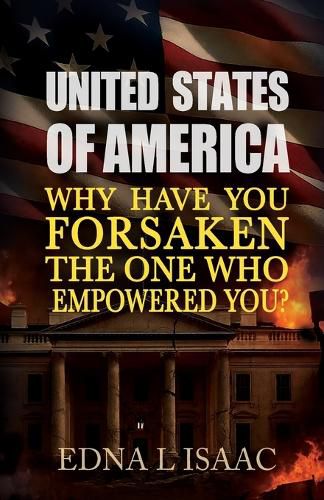 Cover image for United States of America, Why Have You Forsaken The One Who Empowered You?