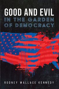 Cover image for Good and Evil in the Garden of Democracy