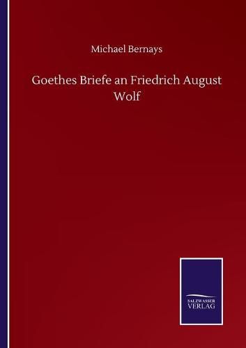 Goethes Briefe an Friedrich August Wolf