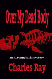Cover image for Over My Dead Body: an Al Pennyback mystery