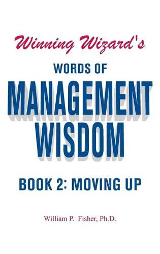 Winning Wizard's Words of Management Wisdom - Book 2: Moving Up