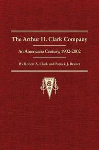 Cover image for The Arthur H. Clark Company: An Americana Century, 1902-2002