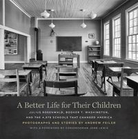 Cover image for A Better Life for Their Children: Julius Rosenwald, Booker T. Washington, and the 4,978 Schools That Changed America