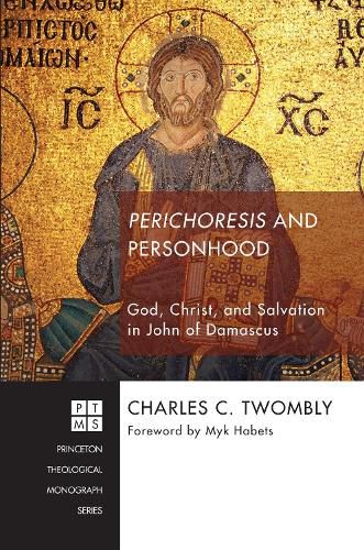 Cover image for Perichoresis and Personhood: God, Christ, and Salvation in John of Damascus