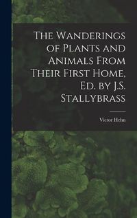 Cover image for The Wanderings of Plants and Animals From Their First Home, Ed. by J.S. Stallybrass