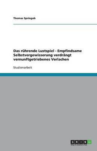 Cover image for Das ruhrende Lustspiel - Empfindsame Selbstvergewisserung verdrangt vernunftgetriebenes Verlachen