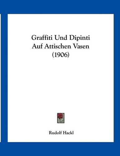 Cover image for Graffiti Und Dipinti Auf Attischen Vasen (1906)