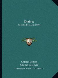 Cover image for Djelma: Opera En Trois Actes (1894)