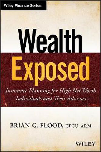 Cover image for Wealth Exposed: Insurance Planning for High Net Worth Individuals and Their Advisors