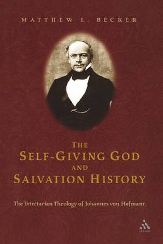 Cover image for The Self-Giving God and Salvation History: The Trinitarian Theology of Johannes von Hofmann