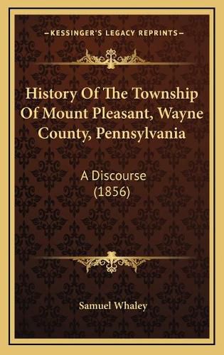 History of the Township of Mount Pleasant, Wayne County, Pennsylvania: A Discourse (1856)