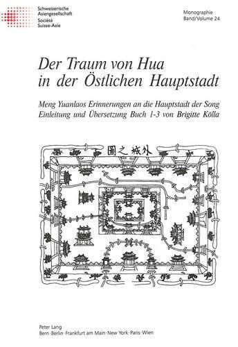 Der Traum Von Hua in Der Oestlichen Hauptstadt: Meng Yuanlaos Erinnerungen an Die Hauptstadt Der Song