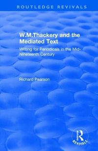 Cover image for W.M.Thackery and the Mediated Text: Writing for Periodicals in the Mid-Nineteenth Century