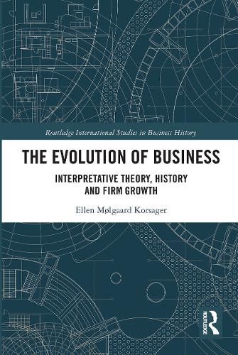 Cover image for The Evolution of Business: Interpretative Theory, History and Firm Growth