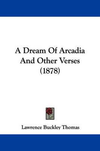 Cover image for A Dream of Arcadia and Other Verses (1878)